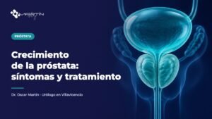 Crecimiento de la próstata: síntomas y tratamiento - Dr. Oscar Martín, urólogo en Villavicencio