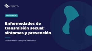 Enfermedades de transmisión sexual: síntomas y prevención - Dr. Oscar Martín, urólogo en Villavicencio